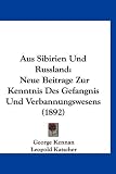 Aus Sibirien Und Russland: Neue Beitrage Zur Kenntnis Des Gefangnis Und Verbannungswesens (1892)