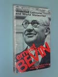 Ernest Bevin - unskilled labourer and world statesman 1881-1951