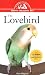 The Lovebird: An Owner's Guide to a Happy Healthy Pet