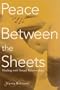 Peace Between the Sheets: Healing with Sexual Relationships