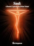 Saul: A Drama Exploring the Divine Virtues (Lenten Quartet 2)