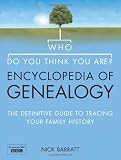 Who Do You Think You Are? Encyclopedia of Genealogy: The definitive reference guide to tracing your family history