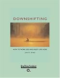 Downshifting: How to Work Less and Enjoy Life More