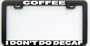 FUNNY HUMOR GIFT COFFEE I DON'T DO DECAF LICENSE PLATE FRAME
