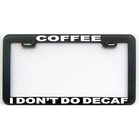 FUNNY HUMOR GIFT COFFEE I DON'T DO DECAF LICENSE PLATE FRAME