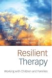 Resilient Therapy: Working with Children and Families