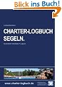 CHARTER-LOGBUCH SEGELN. A5. Mit praxiserprobten Checklisten f�r Bootscharter und Sicherheitseinweisung.: Das Skipper-Handbuch mit Experten-Know-How. ... VDS, Verband Deutscher Sportbootschulen e.V.