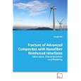 Fracture of Advanced Composites with Nanofiber Reinforced Interfaces: Fabrication, Characterization and Modeling by Xiangfa Wu