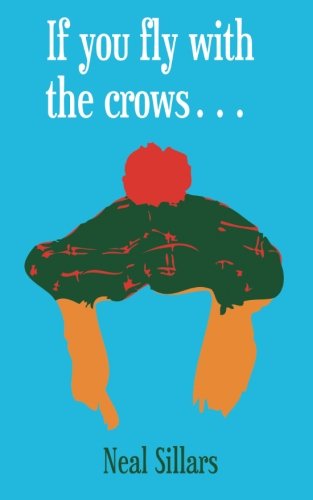 If you fly with the crows..., by Neal Sillars