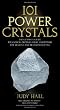 101 Power Crystals: The Ultimate Guide to Magical Crystals, Gems, and Stones for Healing and Transformation
