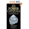 101 Power Crystals: The Ultimate Guide to Magical Crystals, Gems, and Stones for Healing and Transformation