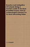 Beauties And Antiquities Of Ireland; Being A Tourist`s Guide To Its Most Beautiful Scenery And An Archaeologist`s Manual For Its Most Interesting Ruins