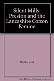 The silent mills : Preston and the Lancashire cotton famine