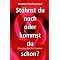 St�hnst du noch oder kommst du schon?