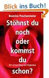 St�hnst du noch oder kommst du schon?: Der sichere Weg zum Orgasmus