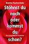 St�hnst du noch oder kommst du schon?: Der sichere Weg zum Orgasmus