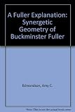 A Fuller explanation : the synergetic geometry of R. Buckminster Fuller