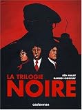 La trilogie noire : L'int�grale : La vie est d�gueulasse ; Le soleil n'est pas pour nous ; Sueur aux tripes