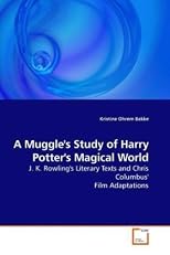 A Muggle's Study of Harry Potter's Magical World: J. K. Rowling's Literary Texts and Chris Columbus' Film Adaptations