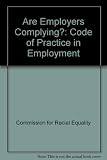 The Race relations code of practice in employment - are employers complying? : a research report