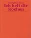 Bücher : Ich helf dir kochen : über 1500 Rezepte