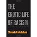 The Erotic Life of Racism