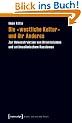 Die �westliche Kultur� und ihr Anderes: Zur Dekonstruktion von Orientalismus und antimuslimischem Rassismus