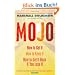 Mojo: How to Get it, How to Keep it, How to Get it Back When You Lose it
