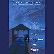 The Seduction of Water | [Carol Goodman]