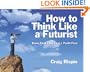 How to Think Like a Futurist: Know First, Be First, Profit First