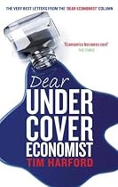 Dear Undercover Economist: The Very Best Letters from the "Dear Economist" Column