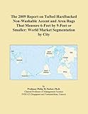 The 2009 Report on Tufted Hardbacked Non-Washable Accent and Area Rugs That Measure 6-Feet by 9-Feet or Smaller: World Market Segmentation by City