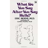 What Do You Say After You Say Hello?: The Psychology of Human Destinypar Eric Berne