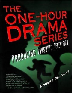 The One-Hour Drama: Producing Episodic Television [Paperback] [2008] Robert Del Valle