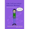 Can I Tell You About Selective Mutism?: A Guide for Friends, Family and Professionals