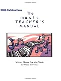 The Music Teacher's Manual: Making Money Teaching Music