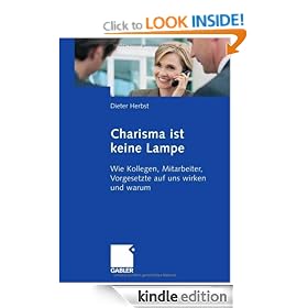 Charisma ist keine Lampe. Wie Kollegen, Mitarbeiter, Vorgesetzte auf uns wirken und warum (German Edition)