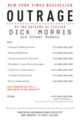Outrage: How Illegal Immigration, the United Nations, Congressional Ripoffs, Student Loan Overcharges, Tobacco Companies, Trade Protection, and Drug Companies Are Ripping Us Off . . . and