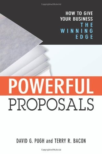Powerful Proposals: How to Give Your Business the Winning Edge by Terry R. Bacon Ph.D. (2005-01-03)