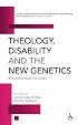 Theology, Disability and the New Genetics: Why Science Needs the Church