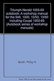 Triumph Herald 1959-69 autobook : a workshop manual for the 948, 1200, 12/50, 13/60 including Coupé 1959-69