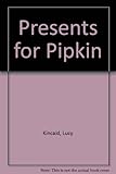 Presents for Pipkin