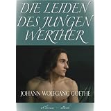 Goethe: Die Leiden des jungen Werther (Illustriert) (Speziell f�r digitale Leseger�te)von "Johann Wolfgang von..."