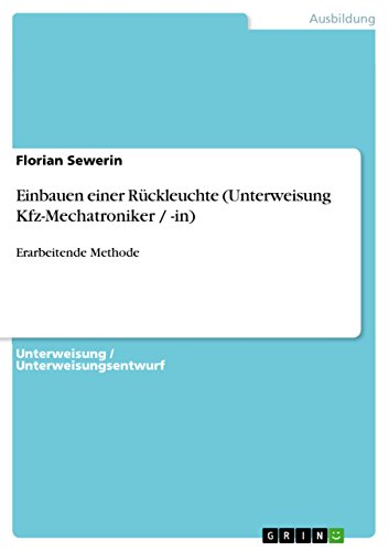 Einbauen einer Rückleuchte (Unterweisung Kfz-Mechatroniker / -in): Erarbeitende Methode (German Edition)