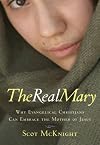 Real Mary: Why Evangelical Christians Can Embrace the Mother of Jesus