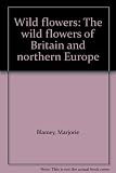 Wild flowers : the wild flowers of Britain and Northern Europe