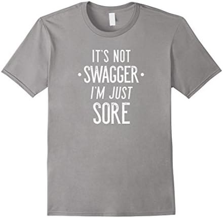 Men's It's Not Swagger I'm Just Sore Shirt - Funny Gym Shirts Large Slate