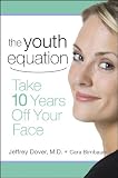 The youth equation : take 10 years off your face