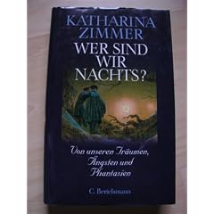 Wer sind wir nachts? Von unseren Tr�umen, �ngsten und Phantasien.