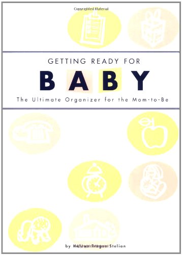 Getting Ready for Baby: The Ultimate Organizer for the Mom-to-Be